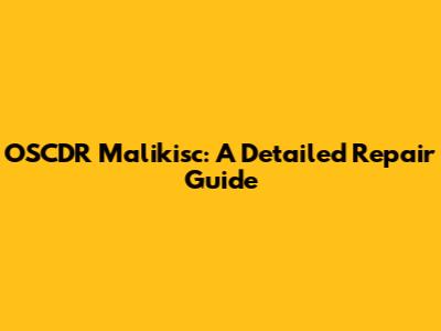 OSCDR Malikisc: A Detailed Repair Guide
