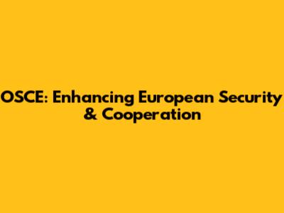 OSCE: Enhancing European Security & Cooperation