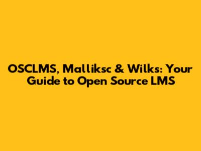 OSCLMS, Malliksc & Wilks: Your Guide to Open Source LMS