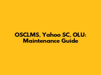 OSCLMS, Yahoo SC, OLU: Maintenance Guide