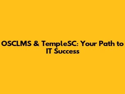OSCLMS & TempleSC: Your Path to IT Success