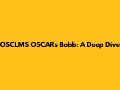 OSCLMS OSCARs Bobb: A Deep Dive