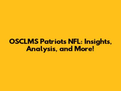 OSCLMS Patriots NFL: Insights, Analysis, and More!