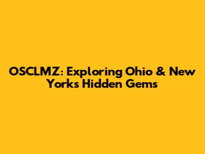 OSCLMZ: Exploring Ohio & New York's Hidden Gems
