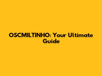 OSCMILTINHO: Your Ultimate Guide