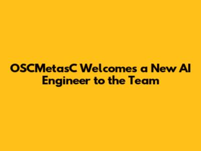 OSCMetasC Welcomes a New AI Engineer to the Team