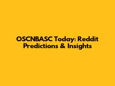 OSCNBASC Today: Reddit Predictions & Insights