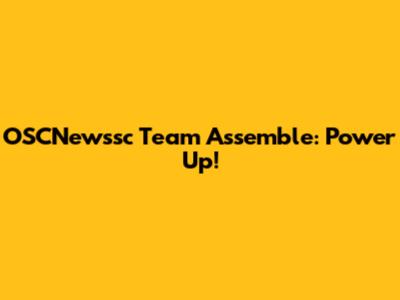 OSCNewssc Team Assemble: Power Up!