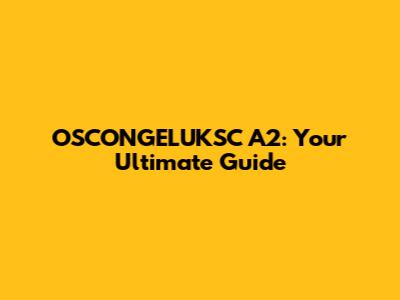 OSCONGELUKSC A2: Your Ultimate Guide