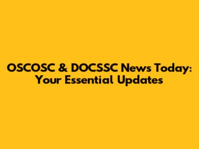 OSCOSC & DOCSSC News Today: Your Essential Updates