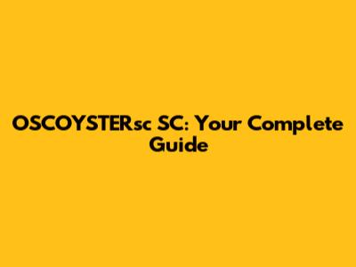 OSCOYSTERsc SC: Your Complete Guide