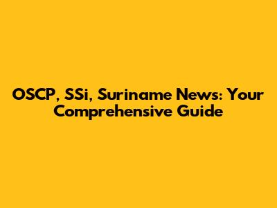 OSCP, SSi, Suriname News: Your Comprehensive Guide