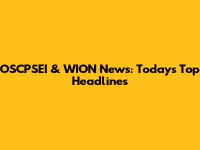 OSCPSEI & WION News: Today's Top Headlines
