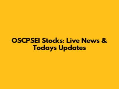 OSCPSEI Stocks: Live News & Today's Updates