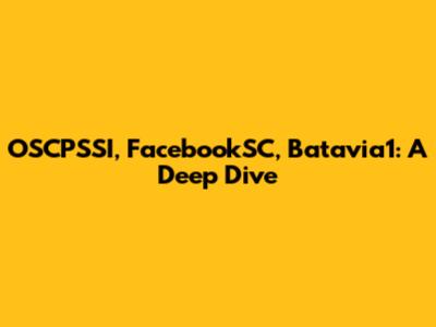 OSCPSSI, FacebookSC, Batavia1: A Deep Dive