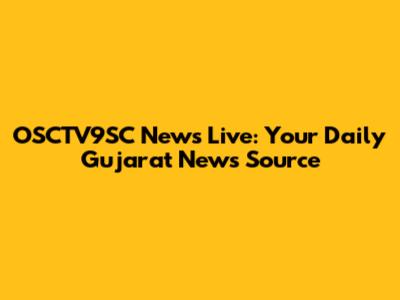 OSCTV9SC News Live: Your Daily Gujarat News Source