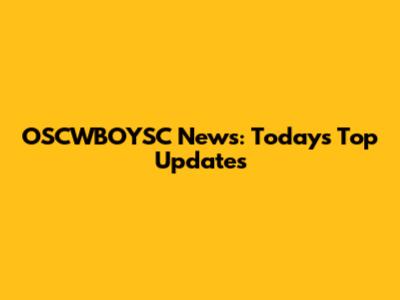 OSCWBOYSC News: Today's Top Updates