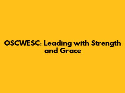 OSCWESC: Leading with Strength and Grace