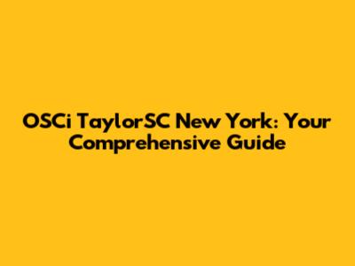 OSCi TaylorSC New York: Your Comprehensive Guide