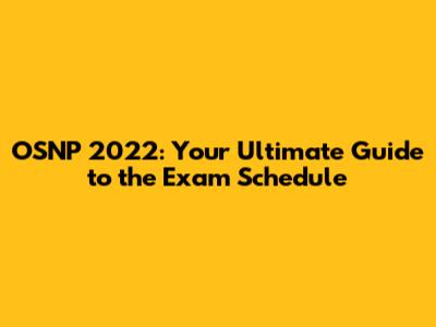 OSNP 2022: Your Ultimate Guide to the Exam Schedule