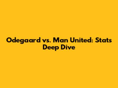 Odegaard vs. Man United: Stats Deep Dive