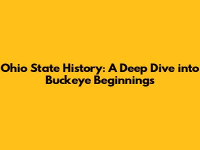 Ohio State History: A Deep Dive into Buckeye Beginnings
