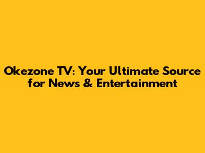 Okezone TV: Your Ultimate Source for News & Entertainment