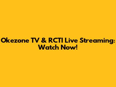 Okezone TV & RCTI Live Streaming: Watch Now!