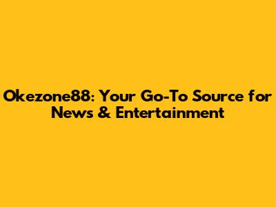 Okezone88: Your Go-To Source for News & Entertainment
