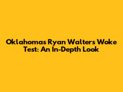 Oklahoma's Ryan Walters 'Woke' Test: An In-Depth Look