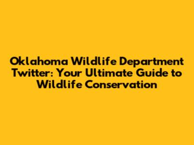 Oklahoma Wildlife Department Twitter: Your Ultimate Guide to Wildlife Conservation