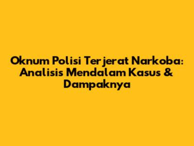 Oknum Polisi Terjerat Narkoba: Analisis Mendalam Kasus & Dampaknya
