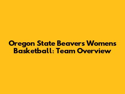 Oregon State Beavers Women's Basketball: Team Overview