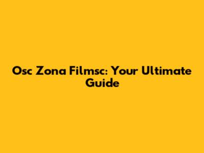 Osc Zona Filmsc: Your Ultimate Guide