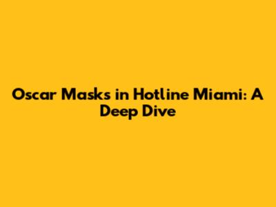 Oscar Masks in Hotline Miami: A Deep Dive