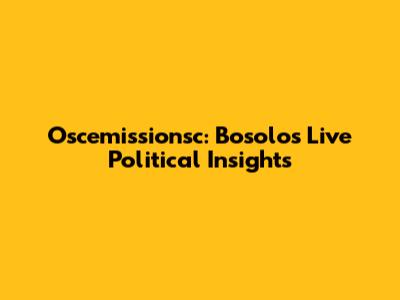 Oscemissionsc: Bosolo's Live Political Insights
