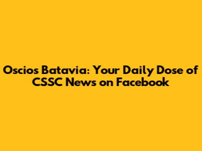 Oscios Batavia: Your Daily Dose of CSSC News on Facebook