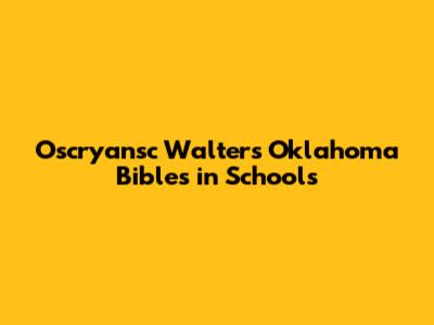 Oscryansc Walters Oklahoma Bibles in Schools