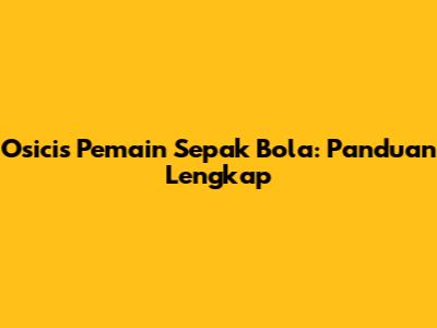 Osicis Pemain Sepak Bola: Panduan Lengkap