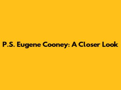 P.S. Eugene Cooney: A Closer Look
