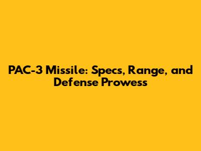 PAC-3 Missile: Specs, Range, and Defense Prowess
