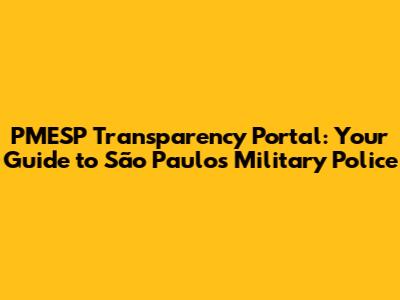 PMESP Transparency Portal: Your Guide to São Paulo's Military Police