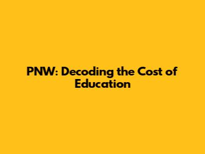 PNW: Decoding the Cost of Education