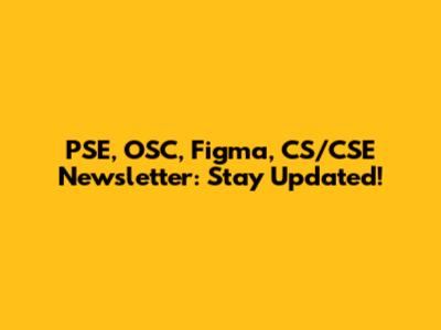 PSE, OSC, Figma, CS/CSE Newsletter: Stay Updated!
