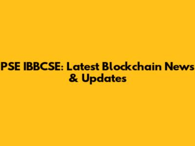 PSE IBBCSE: Latest Blockchain News & Updates