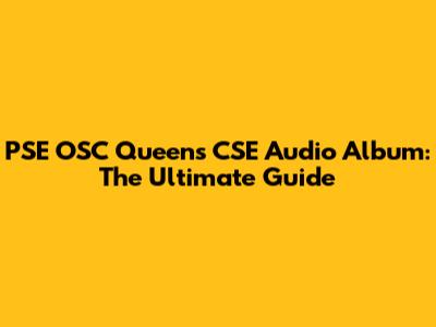 PSE OSC Queens CSE Audio Album: The Ultimate Guide
