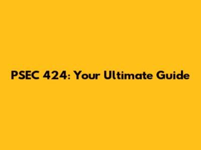 PSEC 424: Your Ultimate Guide