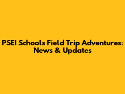 PSEI Schools Field Trip Adventures: News & Updates