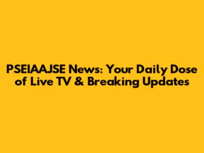 PSEIAAJSE News: Your Daily Dose of Live TV & Breaking Updates