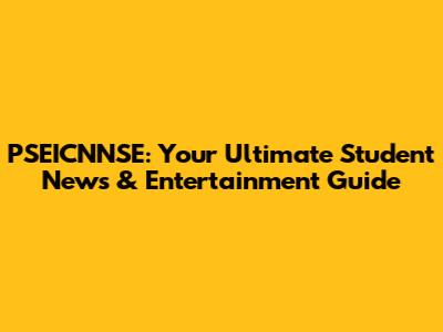 PSEICNNSE: Your Ultimate Student News & Entertainment Guide